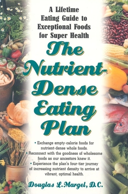 The Nutrient-Dense Eating Plan: A Lifetime Eating Guide to Exceptional Foods for Super Health - Margel, Douglas L