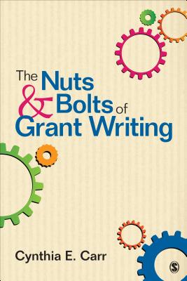 The Nuts and Bolts of Grant Writing - Carr, Cynthia E.