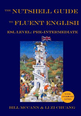 The Nutshell Guide to Fluent English: Volume 1: ESL Pre-Intermediate - Chuang, Li Zi, and McCann, Bill