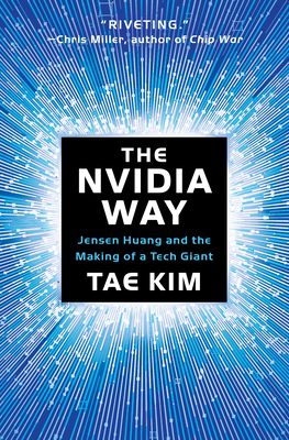 The Nvidia Way: Jensen Huang and the Making of a Tech Giant - Kim, Tae