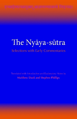 The Nyaya-Sutra: Selections with Early Commentaries - Dasti, Matthew, and Phillips, Stephen