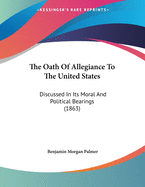 The Oath of Allegiance to the United States: Discussed in Its Moral and Political Bearings (1863)