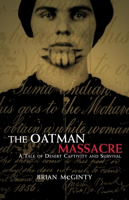 The Oatman Massacre: A Tale of Desert Captivity and Survival - McGinty, Brian