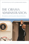 The Obama Administration: Perceptions and Encounters Beyond America