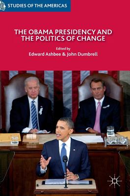 The Obama Presidency and the Politics of Change - Ashbee, Edward (Editor), and Dumbrell, John (Editor)