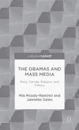 The Obamas and Mass Media: Race, Gender, Religion, and Politics