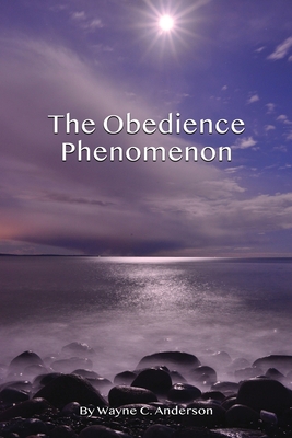 The Obedience Phenomenon: Living In the Presence of the Holy One - Anderson, Wayne C