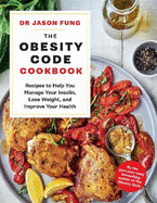 The Obesity Code Cookbook: Recipes to help you manage your insulin, lose weight, and improve your health