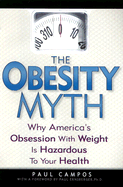 The Obesity Myth: Why America's Obsession with Weight Is Hazardous to Your Health