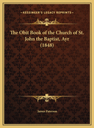 The Obit Book of the Church of St. John the Baptist, Ayr (1848)