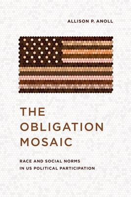 The Obligation Mosaic: Race and Social Norms in Us Political Participation - Anoll, Allison P