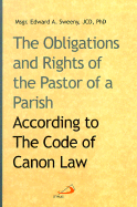 The Obligations and Rights of the Pastor of a Parish: According to the Code of Canon Law