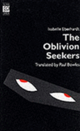 The Oblivion Seekers - Eberhardt, Isabelle, and Bowles, P. (Translated by)