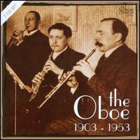 The Oboe: 1903-1953 - Arthur Foreman (oboe); Bruno Labate (oboe); Caesar Addimando (oboe); Christian Christiansen (piano);...