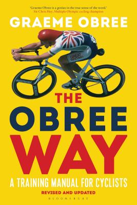 The Obree Way: A Training Manual for Cyclists - 'A MUST-READ' CYCLING WEEKLY - Obree, Graeme