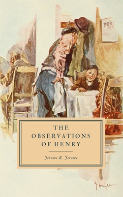 The Observations of Henry - Jerome, Jerome K