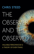 The Observer and the Observed: Valuable Personhood and a Theory of Everything