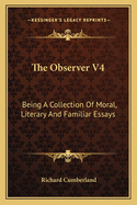 The Observer V4: Being A Collection Of Moral, Literary And Familiar Essays