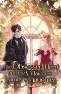 The Obsessed Hero and the Villainous Family's Daughter: Volume I (Light Novel)