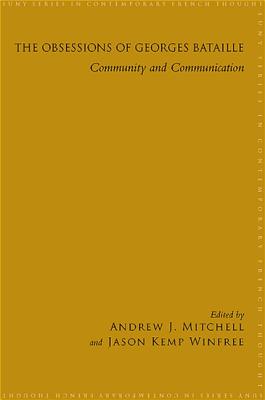The Obsessions of Georges Bataille: Community and Communication - Mitchell, Andrew (Editor), and Winfree, Jason Kemp (Editor)