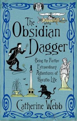 The Obsidian Dagger: Being the Further Extraordinary Adventures of Horatio Lyle - Webb, Catherine