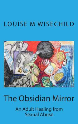 The Obsidian Mirror: An Adult Healing from Sexual Abuse - Davis, Laura (Introduction by), and Wisechild, Louise M