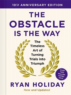 The Obstacle is the Way: 10th Anniversary Edition: The Timeless Art of Turning Trials into Triumph - Holiday, Ryan