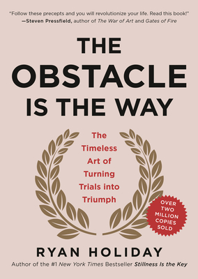 The Obstacle Is the Way: The Timeless Art of Turning Trials Into Triumph - Holiday, Ryan