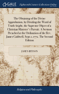 The Obtaining of the Divine Approbation, by Dividing the Word of Truth Aright, the Supreme Object of a Christian Minister's Pursuit. A Sermon Preached at the Ordination of the Rev. James Caldwell, Sept.1, 1772. The Second Edition