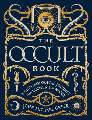 The Occult Book: A Chronological Journey from Alchemy to Wicca - Greer, John Michael