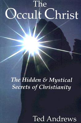 The Occult Christ: The Hidden & Mystical Secrets of Christianity - Andrews, Ted