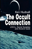The Occult Connection: UFOs, Secret Societies and Ancient Gods