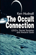 The Occult Connection: UFOs, Secret Societies and Ancient Gods - Hudnall, Ken