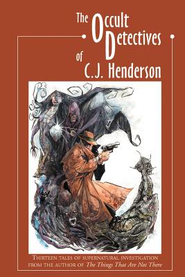 The Occult Detectives of C.J. Henderson - Henderson, C J