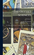 The Occult Sciences: The Philosophy Of Magic, Prodigies And Apparent Miracles; Volume 2