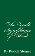 The Occult Significance of Blood: By Rudolf Steiner