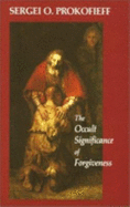 The Occult Significance of Forgiveness - Prokofieff, Sergei O, and De Lange, Simon B (Translated by)