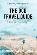 The OCD Travel Guide: Finding Your Way in a World Full of Risk, Discomfort, and Uncertainty