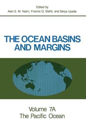 The Ocean Basins and Margins: Volume 7a the Pacific Ocean - Nairn, Alan E M (Editor), and Stehli, Francis G (Editor)