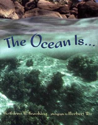 The Ocean Is... - Kranking, Kathleen W, and Wu, Norbert (Photographer), and Kranking, Kathy
