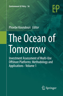 The Ocean of Tomorrow: Investment Assessment of Multi-Use Offshore Platforms: Methodology and Applications - Volume 1 - Koundouri, Phoebe (Editor)