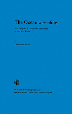 The Oceanic Feeling: The Origins of Religious Sentiment in Ancient India - Masson, J M