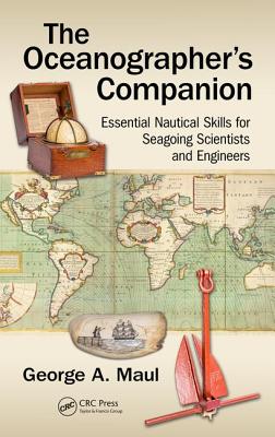 The Oceanographer's Companion: Essential Nautical Skills for Seagoing Scientists and Engineers - Maul, George
