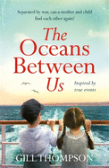 The Oceans Between Us: A gripping and heartwrenching novel of a mother's search for her lost child during WW2