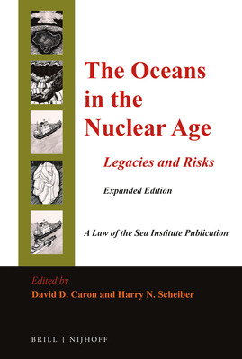 The Oceans in the Nuclear Age: Legacies and Risks: Expanded Edition - Caron, David D (Editor), and Scheiber, Harry N (Editor)