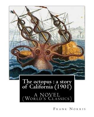 The octopus: a story of California (1901). by Frank Norris, A NOVEL: (World's Classics) - Norris, Frank