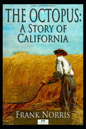 The Octopus: A Story of California (Classic Illustrated Edition)