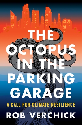 The Octopus in the Parking Garage: A Call for Climate Resilience - Verchick, Rob