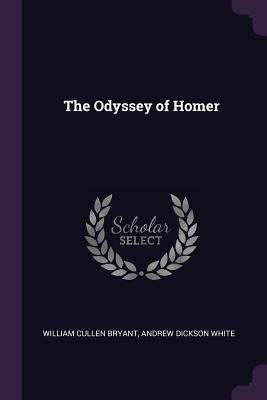 The Odyssey of Homer - Bryant, William Cullen, and White, Andrew Dickson