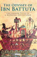 The Odyssey of Ibn Battuta: Uncommon Tales of a Medieval Adventurer